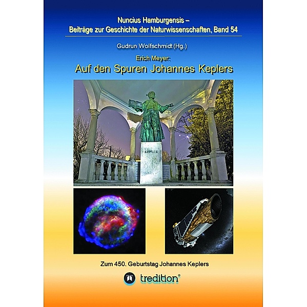 Auf den Spuren Johannes Keplers - Zu seinem 450. Geburtstag / Nuncius Hamburgensis - Beiträge zur Geschichte der Naturwissenschaften Bd.54, Erich Meyer