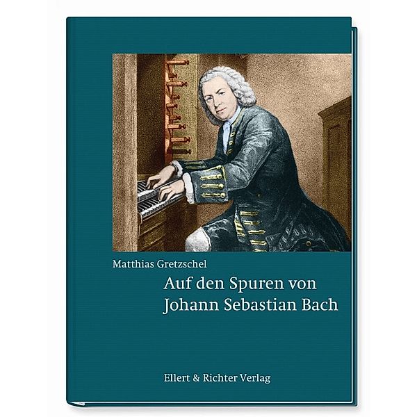 Auf den Spuren von Johann Sebastian Bach, Matthias Gretzschel