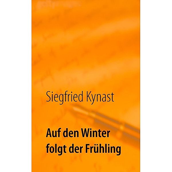 Auf den Winter folgt der Frühling, Siegfried Kynast