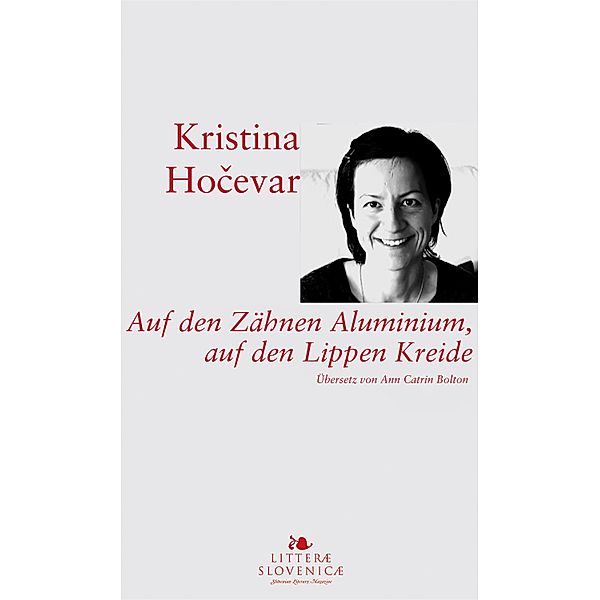 Auf den Zähnen Aluminium, auf den Lippen Kreide, Kristina Hocevar