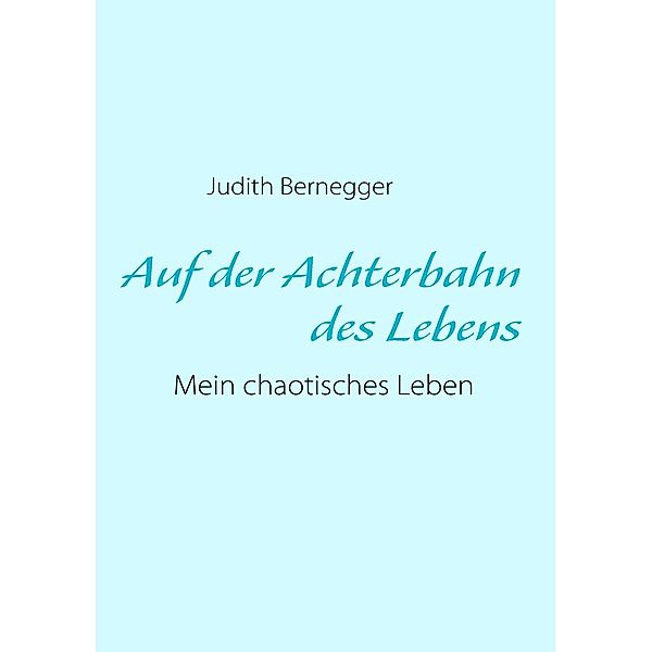 Auf der Achterbahn des Lebens, Judith Bernegger