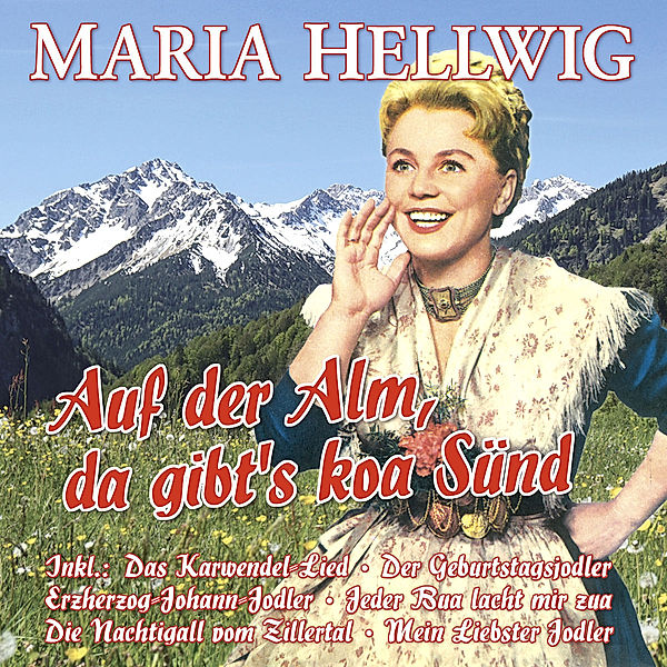 Auf der Alm, da gibt's koa Sünd - 27 Große Erfolge, Maria Hellwig