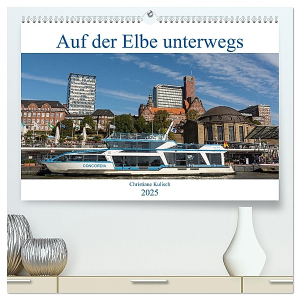 Auf der Elbe unterwegs (hochwertiger Premium Wandkalender 2025 DIN A2 quer), Kunstdruck in Hochglanz, Calvendo, Christiane Kulisch