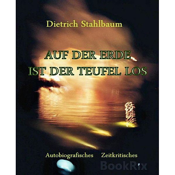 AUF DER ERDE IST DER TEUFEL LOS, Dietrich Stahlbaum