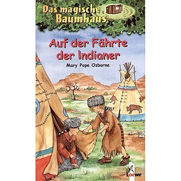 Auf der Fährte der Indianer / Das magische Baumhaus Bd.16, Mary Pope Osborne