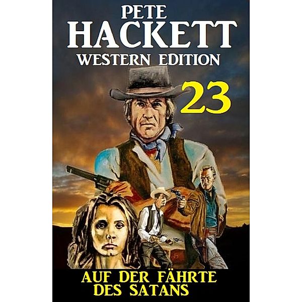 Auf der Fährte des Satans: Pete Hackett Western Edition 23, Pete Hackett
