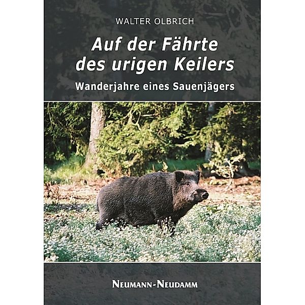 Auf der Fährte des urigen Keilers, Walter Olbrich