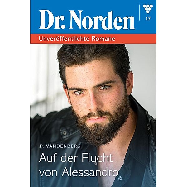 Auf der Flucht vor Alessandro / Dr. Norden - Unveröffentlichte Romane Bd.17, Patricia Vandenberg