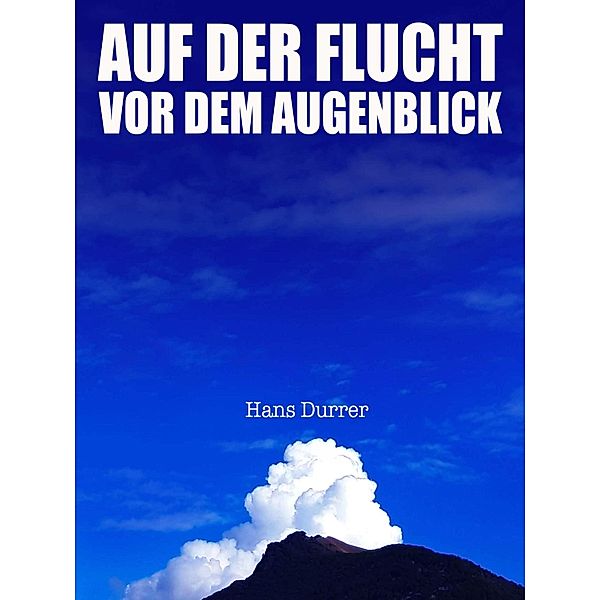 Auf der Flucht vor dem Augenblick, Hans Durrer