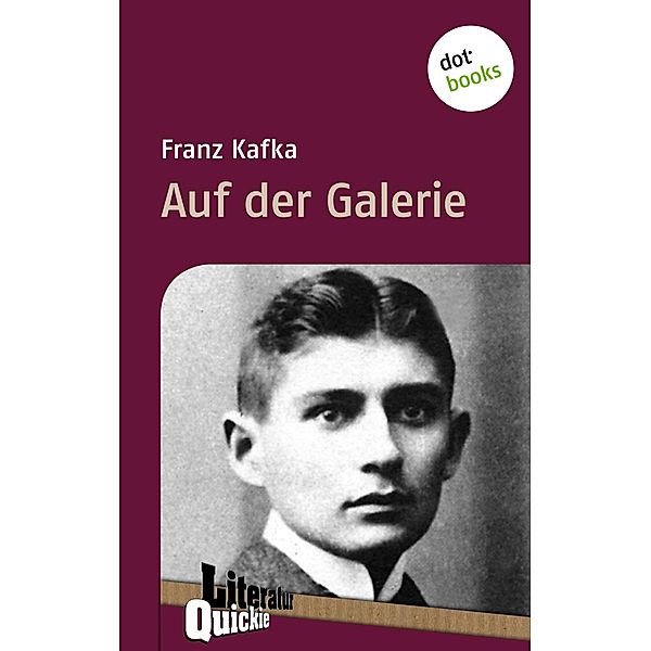 Auf der Galerie - Literatur-Quickie / Literatur-Quickies Bd.7, Franz Kafka