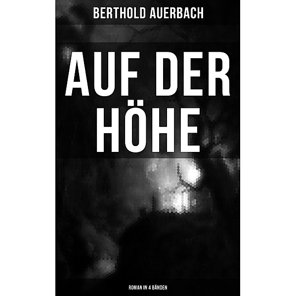 Auf der Höhe (Roman in 4 Bänden), Berthold Auerbach