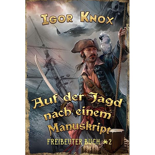 Auf der Jagd nach einem Manuskript (Freibeuter Buch 2): LitRPG-Serie / Freibeuter Bd.2, Igor Knox