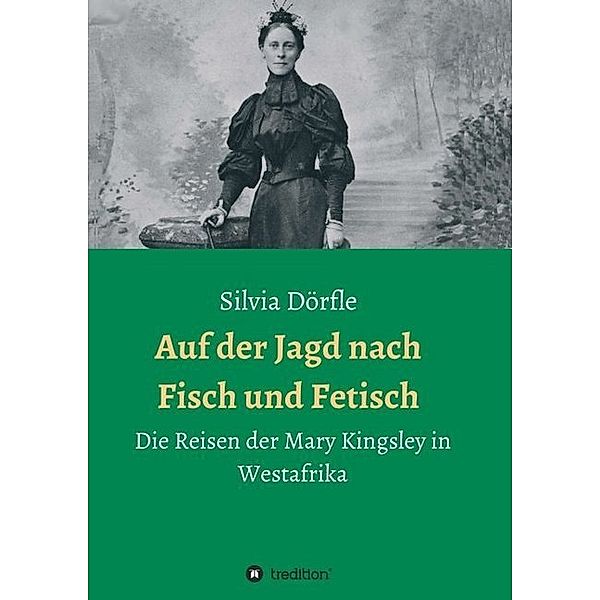 Auf der Jagd nach Fisch und Fetisch, Silvia Dörfle