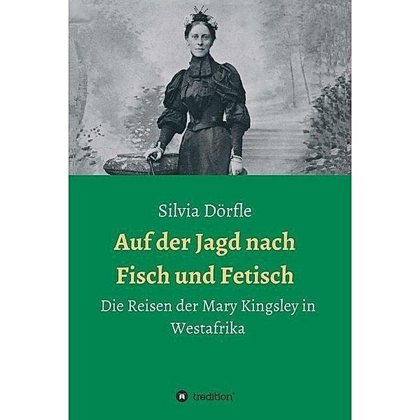 Auf der Jagd nach Fisch und Fetisch, Silvia Dörfle