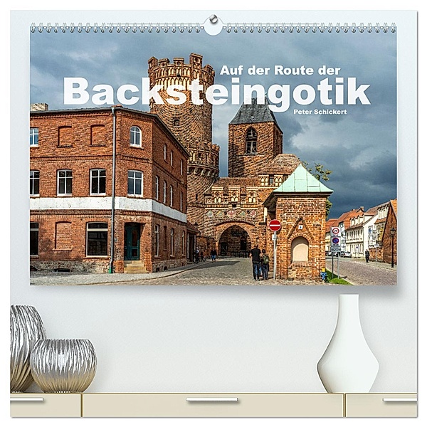 Auf der Route der Backsteingotik (hochwertiger Premium Wandkalender 2025 DIN A2 quer), Kunstdruck in Hochglanz, Calvendo, Peter Schickert