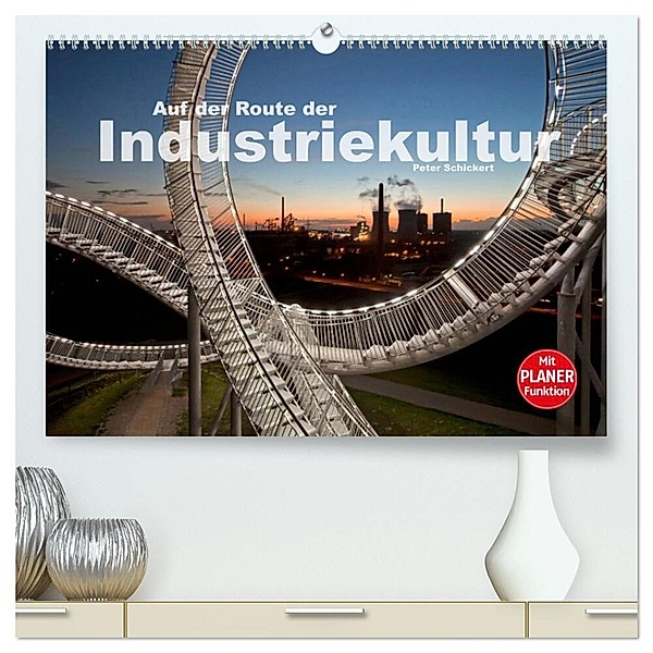 Auf der Route der Industriekultur (hochwertiger Premium Wandkalender 2025 DIN A2 quer), Kunstdruck in Hochglanz, Calvendo, Peter Schickert