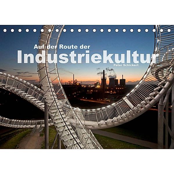 Auf der Route der Industriekultur (Tischkalender 2023 DIN A5 quer), Peter Schickert