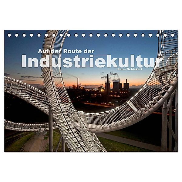 Auf der Route der Industriekultur (Tischkalender 2024 DIN A5 quer), CALVENDO Monatskalender, Peter Schickert