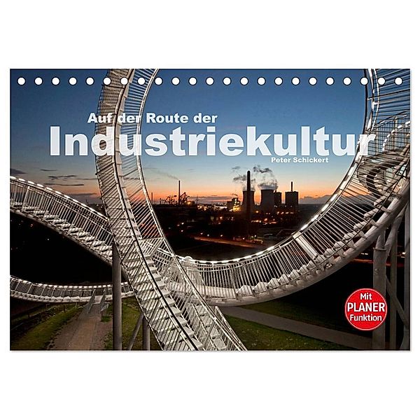 Auf der Route der Industriekultur (Tischkalender 2025 DIN A5 quer), CALVENDO Monatskalender, Calvendo, Peter Schickert