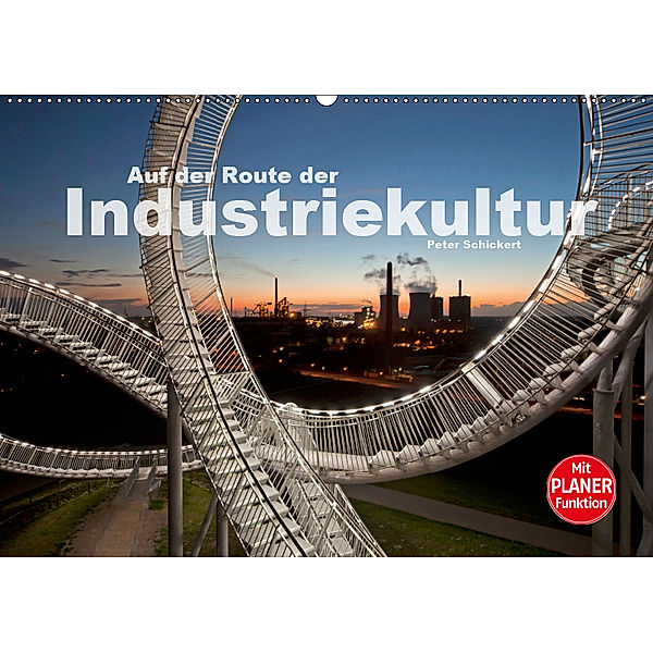 Auf der Route der Industriekultur (Wandkalender 2019 DIN A2 quer), Peter Schickert