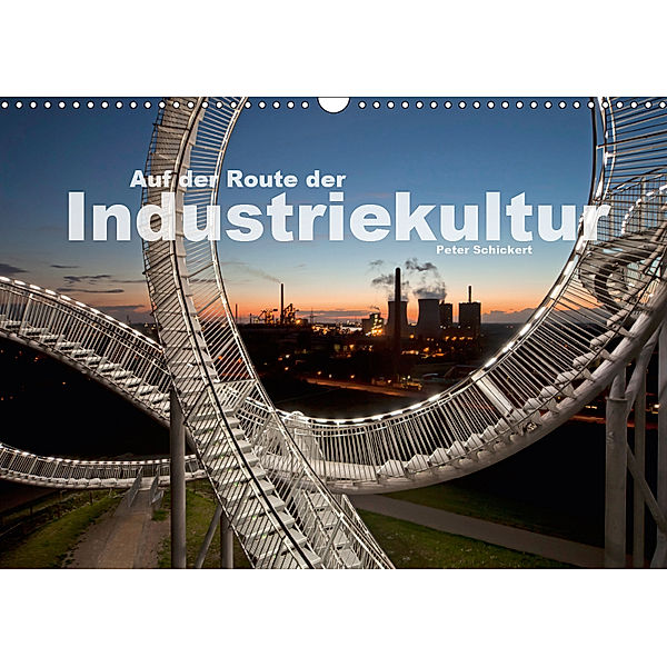 Auf der Route der Industriekultur (Wandkalender 2019 DIN A3 quer), Peter Schickert