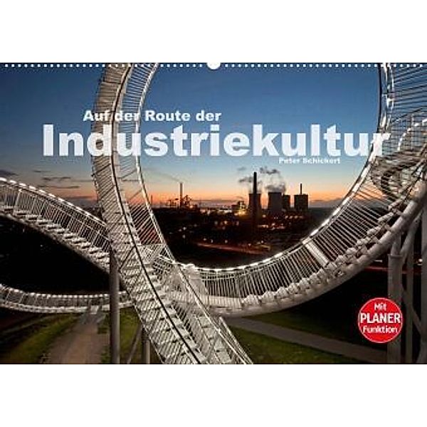 Auf der Route der Industriekultur (Wandkalender 2022 DIN A2 quer), Peter Schickert