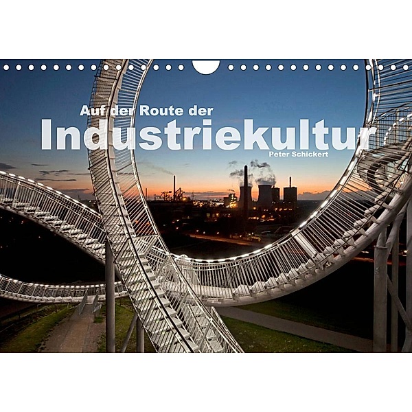 Auf der Route der Industriekultur (Wandkalender 2023 DIN A4 quer), Peter Schickert