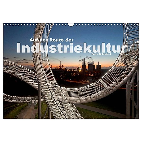 Auf der Route der Industriekultur (Wandkalender 2024 DIN A3 quer), CALVENDO Monatskalender, Peter Schickert