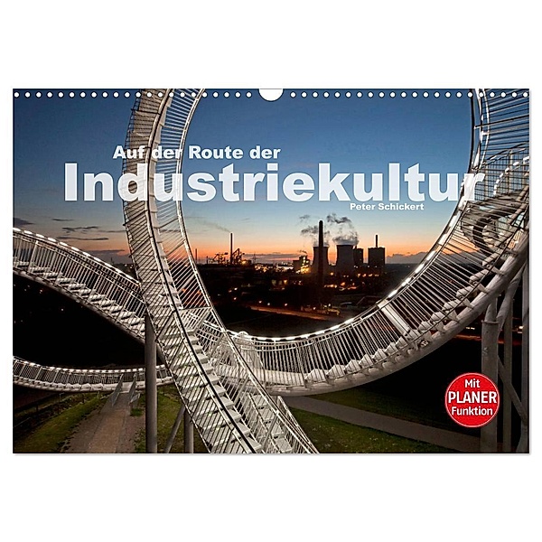 Auf der Route der Industriekultur (Wandkalender 2024 DIN A3 quer), CALVENDO Monatskalender, Peter Schickert