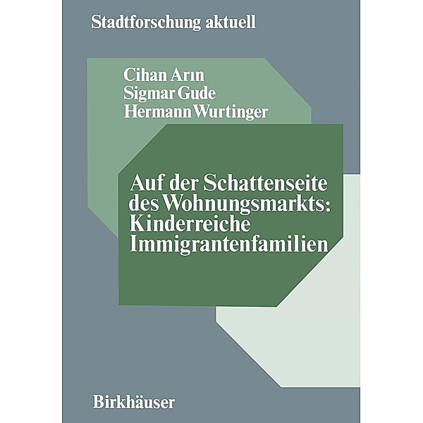 Auf der Schattenseite des Wohnungsmarkts: Kinderreiche Immigrantenfamilien / Stadtforschung aktuell Bd.11, Cihan Arin, Sigmar Gude, Hermann Wurtinger