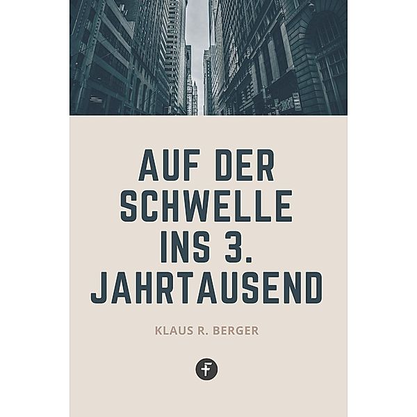 Auf der Schwelle ins 3. Jahrtausend, Klaus Rudolf Berger