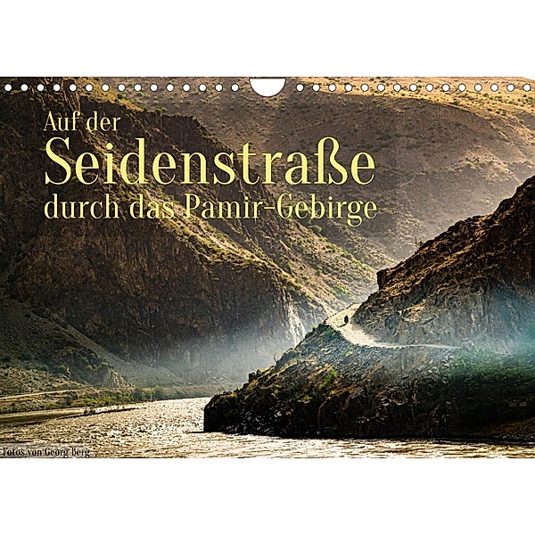 Auf der Seidenstraße durch das Pamir-Gebirge (Wandkalender 2022 DIN A4 quer), Georg T. Berg