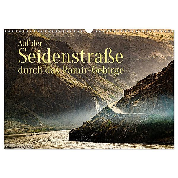 Auf der Seidenstraße durch das Pamir-Gebirge (Wandkalender 2024 DIN A3 quer), CALVENDO Monatskalender, Georg T. Berg