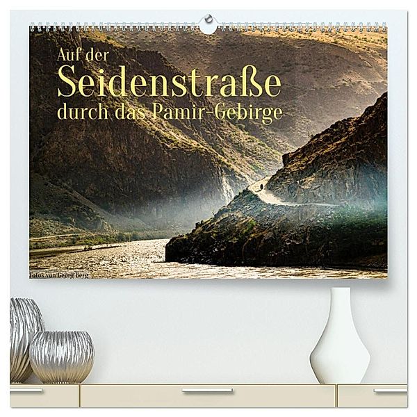 Auf der Seidenstraße durch das Pamir-Gebirge (hochwertiger Premium Wandkalender 2024 DIN A2 quer), Kunstdruck in Hochglanz, Georg T. Berg