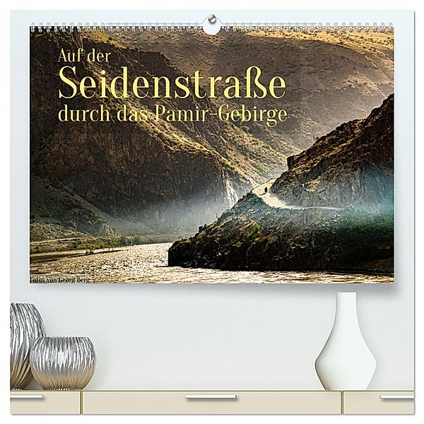 Auf der Seidenstraße durch das Pamir-Gebirge (hochwertiger Premium Wandkalender 2025 DIN A2 quer), Kunstdruck in Hochglanz, Calvendo, Georg T. Berg