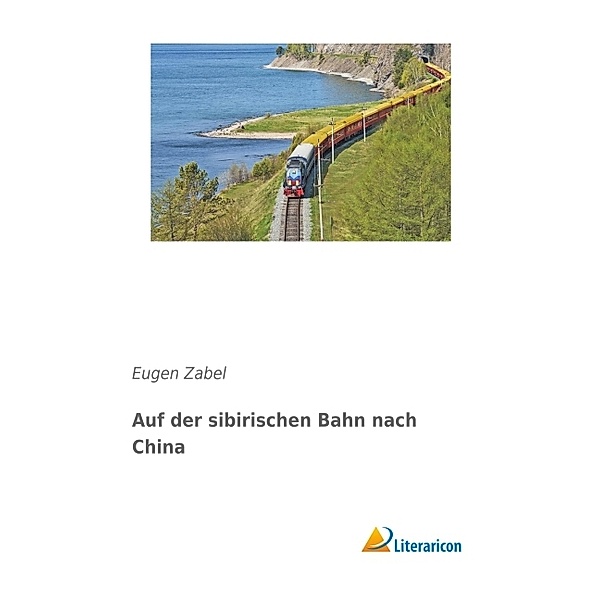 Auf der sibirischen Bahn nach China, Eugen Zabel