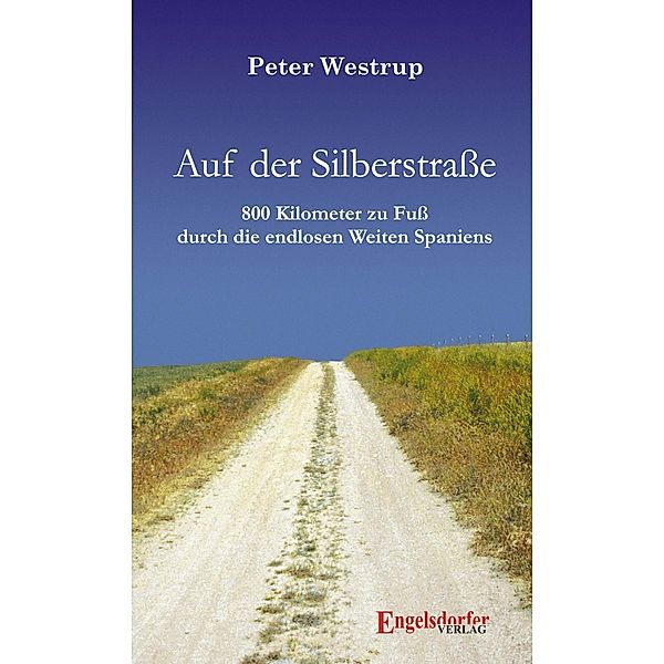 Auf der Silberstraße. 800 Kilometer zu Fuß durch die endlosen Weiten Spaniens, Peter Westrup