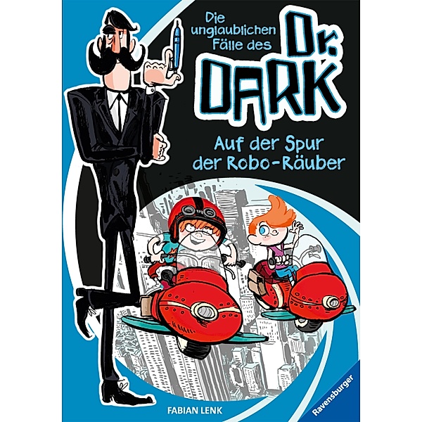Auf der Spur der Robo-Räuber / Die unglaublichen Fälle des Dr. Dark Bd.2, Fabian Lenk