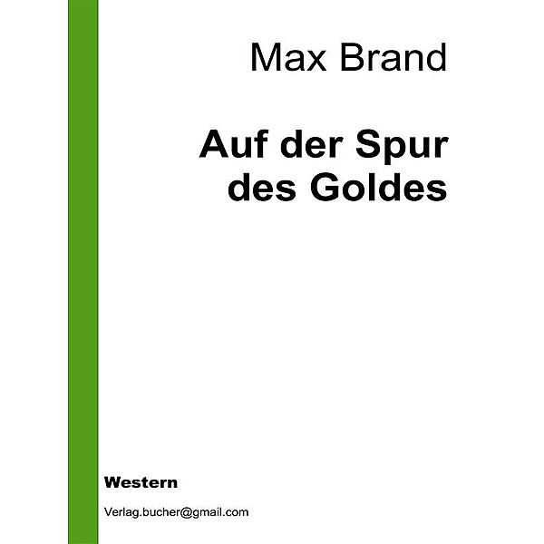 Auf der Spur des Goldes, Max Brand