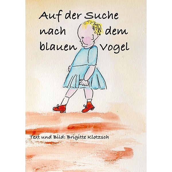 Auf der Suche nach dem blauen Vogel, Brigitte Klotzsch