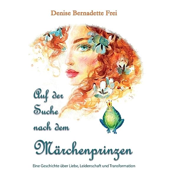Auf der Suche nach dem Märchenprinzen, Denise Bernadette Frei