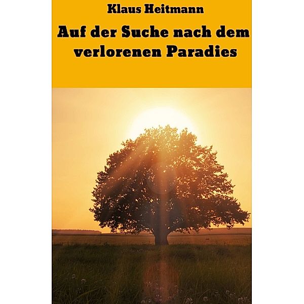 Auf der Suche nach dem verlorenen Paradies, Klaus L. Heitmann