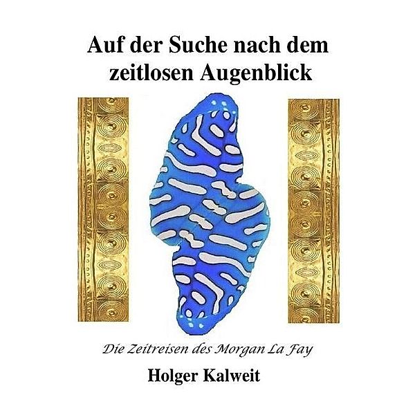 Auf der Suche nach dem zeitlosen Augenblick, Holger Kalweit