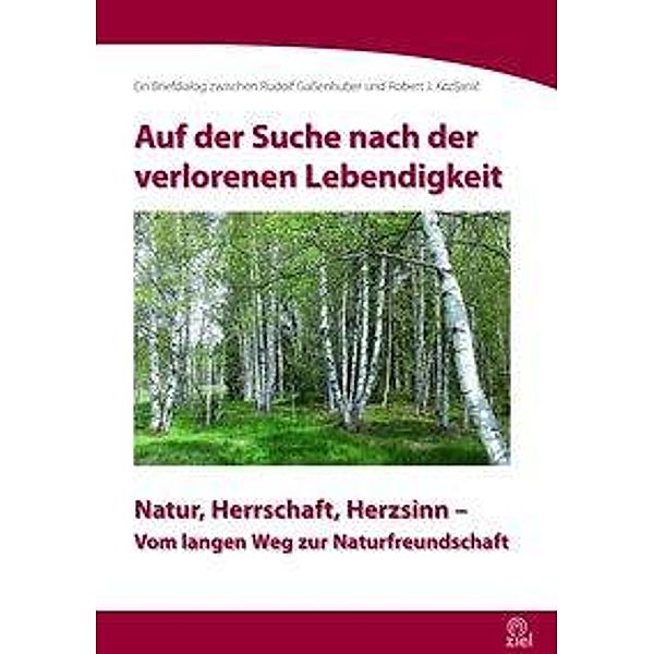 Auf der Suche nach der verlorenen Lebendigkeit, Rudolf Gaßenhuber, Robert Josef Kozljanic