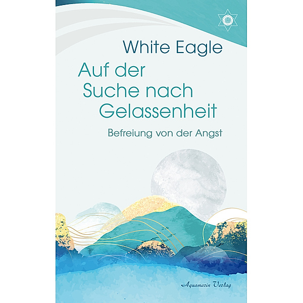 Auf der Suche nach Gelassenheit  -  Befreiung von der Angst, White Eagle