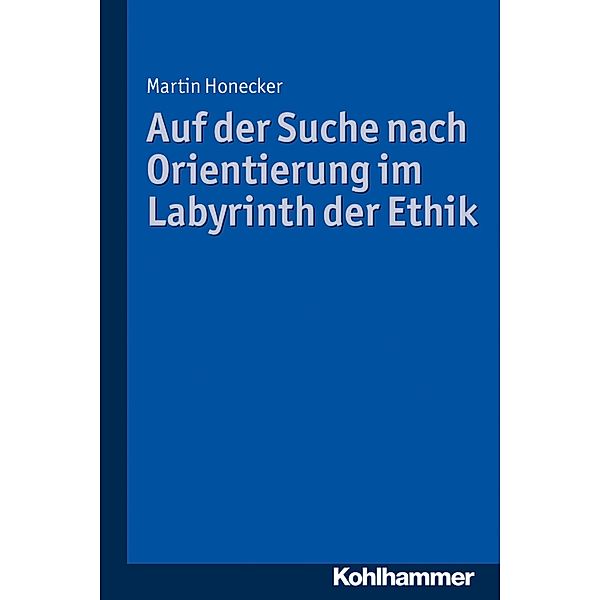 Auf der Suche nach Orientierung im Labyrinth der Ethik, Martin Honecker