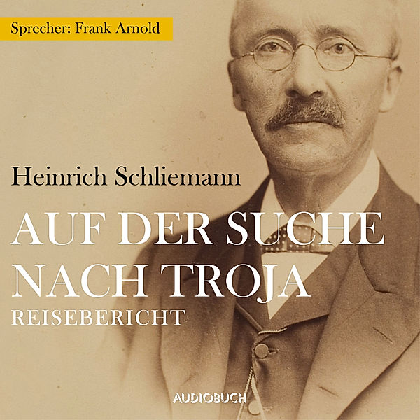 Auf der Suche nach Troja, Heinrich Schliemann