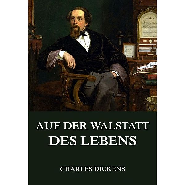 Auf der Walstatt des Lebens, Charles Dickens
