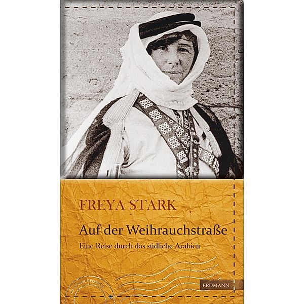 Auf der Weihrauchstraße / Die kühne Reisende, Freya Madeline Stark