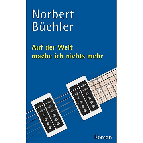 Auf der Welt mache ich nichts mehr, Norbert Büchler